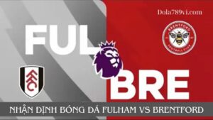 Trận Fulham vs Brentford thu hút sự quan tâm của người hâm mộ